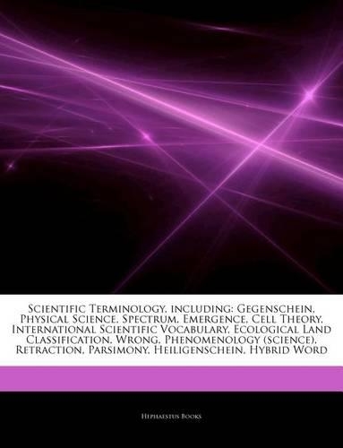 Articles on Scientific Terminology, Including: Gegenschein, Physical Science, Spectrum, Emergence, Cell Theory, International Scientific Vocabulary, Ecological Land Classification, Wrong, Phenome(English)