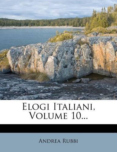 Elogi Italiani, Volume 10...