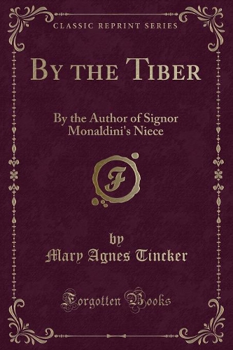 By the Tiber: By the Author of Signor Monaldini's Niece (Classic Reprint)