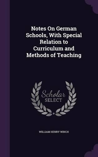 Notes On German Schools, With Special Relation to Curriculum and Methods of Teaching