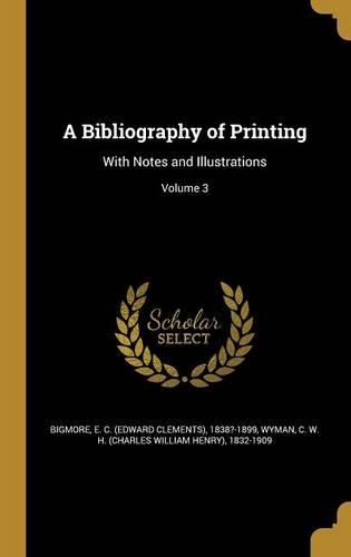 A Bibliography of Printing: With Notes and Illustrations; Volume 3