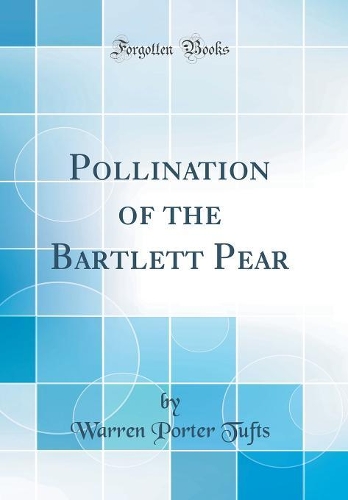 Pollination of the Bartlett Pear (Classic Reprint)