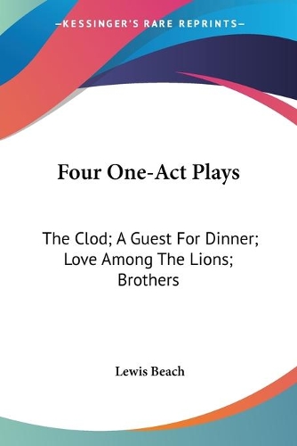 Four One-Act Plays: The Clod; A Guest For Dinner; Love Among The Lions; Brothers(English)