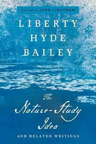 The Nature-Study Idea: And Related Writings(The Liberty Hyde Bailey Library)