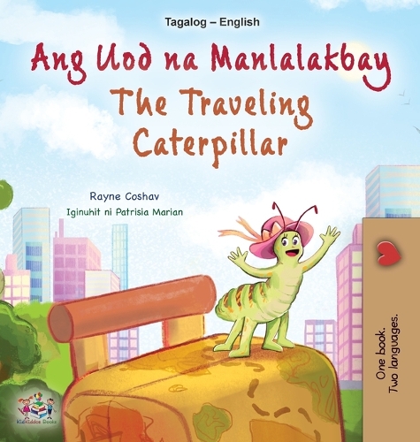 The Traveling Caterpillar (Tagalog English Bilingual Children's Book): (Tagalog English Bilingual Collection)