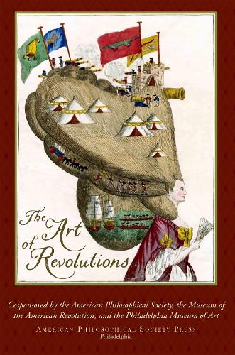 The Art of Revolutions: Transactions, American Philosophical Society (Vol. 109, Part 5)(Transactions of the American Philosophical Society)
