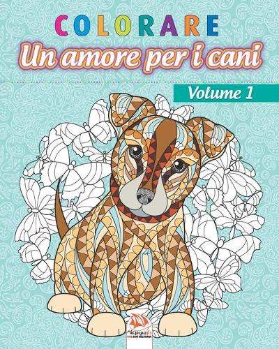 colorare - Un amore per i cani - Volume 1