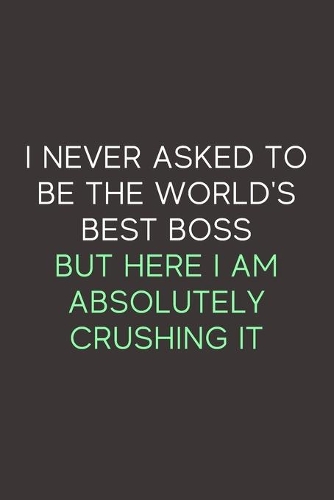 I Never Asked To Be The World's Best Boss