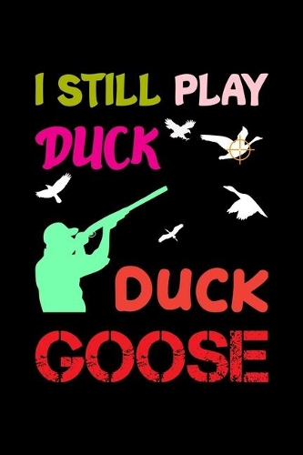 I Still Play Duck Duck Goose: My Prayer Journal, Diary Or Notebook For Tea Lover. 110 Story Paper Pages. 6 in x 9 in Cover.