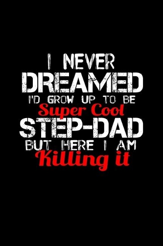 I Never Dreamed I'd Grow up to be a Super Cool Step-Dad but Here I Am Killing it