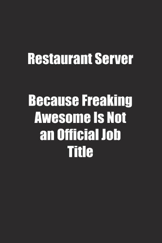 Restaurant Server Because Freaking Awesome Is Not an Official Job Title.