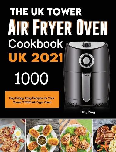 The UK Tower Air Fryer Oven Cookbook For Beginners