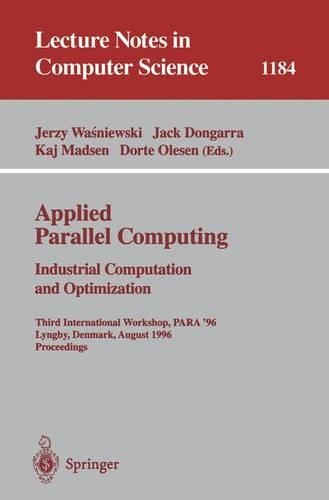 Applied Parallel Computing. Industrial Computation and Optimization: Third International Workshop, PARA '96, Lyngby, Denmark, August 18-21, 1996, Proceedings(1184 Lecture Notes in Computer Science)