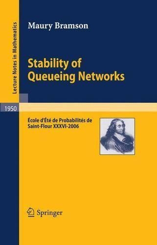 Stability of Queueing Networks: École d'Été de Probabilités de Saint-Flour XXXVI-2006(École d'Été de Probabilités de Saint-Flour)