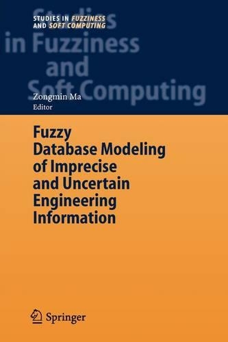 Fuzzy Database Modeling of Imprecise and Uncertain Engineering Information: (195 Studies in Fuzziness and Soft Computing)