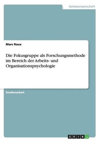 Die Fokusgruppe als Forschungsmethode im Bereich der Arbeits- und Organisationspsychologie