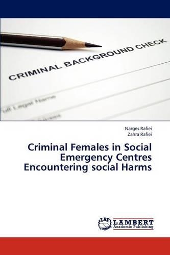 Criminal Females in Social Emergency Centres Encountering Social Harms: (English)