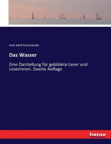 Wasser: Eine Darstellung für gebildete Leser und Leserinnen. Zweite Auflage