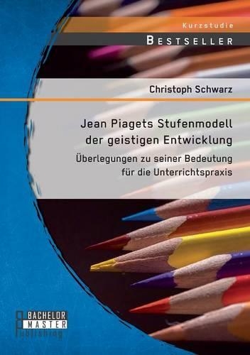 Jean Piagets Stufenmodell der geistigen Entwicklung