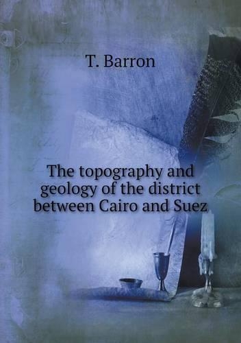 The topography and geology of the district between Cairo and Suez: (English)