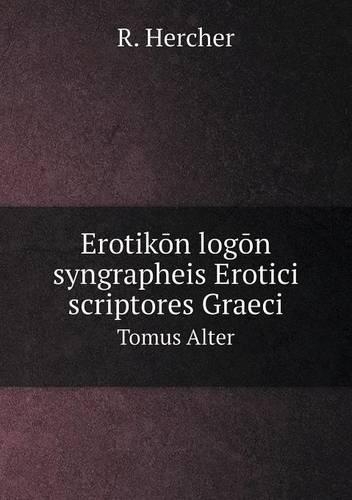 Erotikōn logōn syngrapheis Erotici scriptores Graeci Tomus Alter