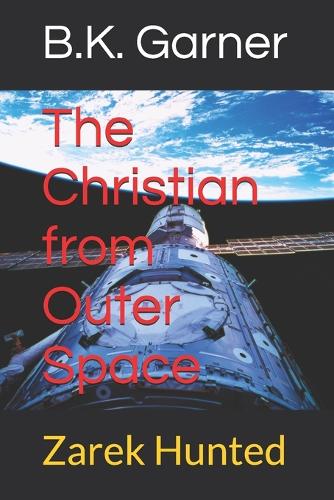 The Christian from Outer Space: Zarek Hunted(3 Zarek Trilogy)