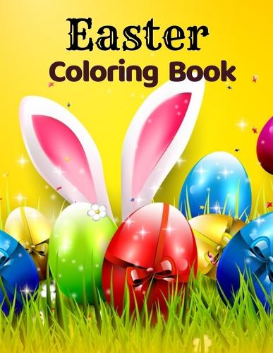 Easter Coloring Book: Easter Coloring Book for Kids and Toddlers, There are many activities that can keep them entertained during the holiday. Enjoy Spring with Easter Eg