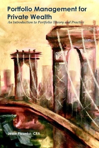 Portfolio Management for Private Wealth: An Introduction to Portfolio Theory and Practice