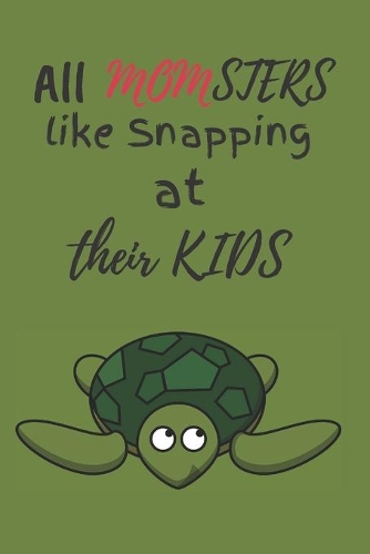 All MOMSTERS Like Snapping At Their Kids: Best Mothers Day Unique Gift Ideas for Mom and Sisters. Turtle Lovers Gift For Women