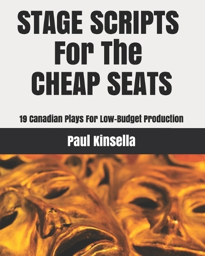 Stage Scripts For The Cheap Seats: 19 Canadian Plays For Low-Budget Production