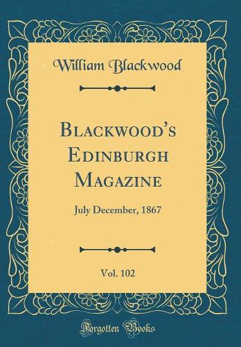 Blackwood's Edinburgh Magazine, Vol. 102