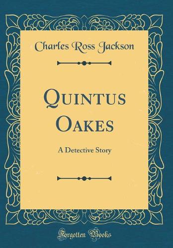 Quintus Oakes: A Detective Story (Classic Reprint)