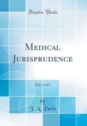 Medical Jurisprudence, Vol. 1 of 3 (Classic Reprint)