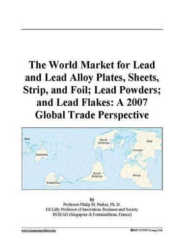 The World Market for Lead and Lead Alloy Plates, Sheets, Strip, and Foil; Lead Powders; And Lead Flakes