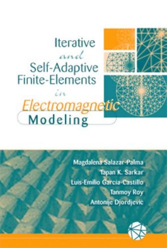 Self-adaptive Finite-Element Electromagnetic Modeling: (Antennas & Propagation Library: Electromagnetics S.)