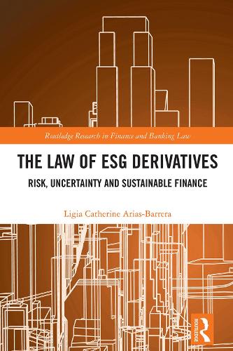 The Law of ESG Derivatives: Risk, Uncertainty and Sustainable Finance(Routledge Research in Finance and Banking Law)