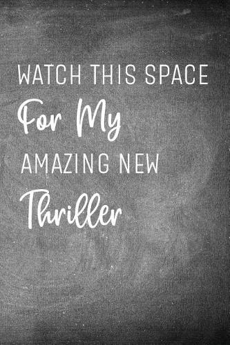 Watch This Space for My Amazing New Thriller