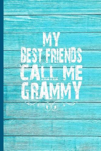 My Best Friends Call Me Grammy: 6x9 Lined Journal Great Gift for Grandmother, Grandma Birthday from Grandchildren!