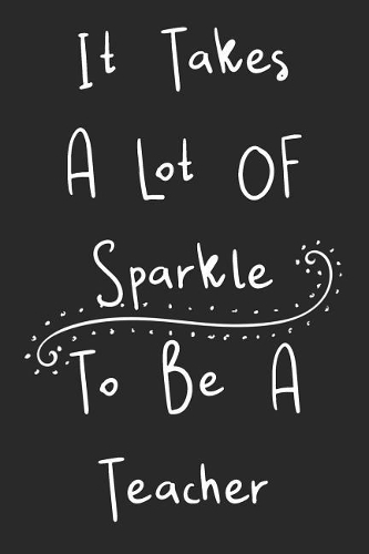 It Takes A Lot Of Sparkle To Be A Teacher