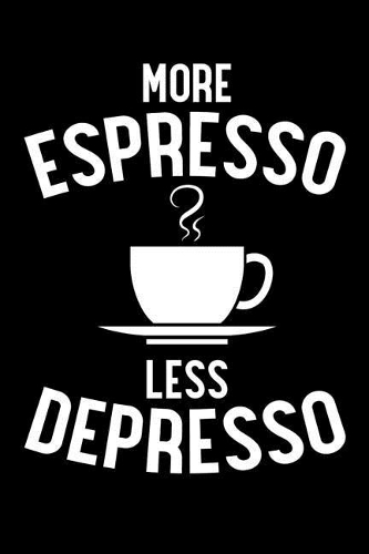More Espresso Less Depresso