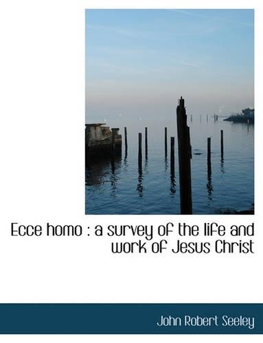 Ecce Homo: A Survey of the Life and Work of Jesus Christ(English)