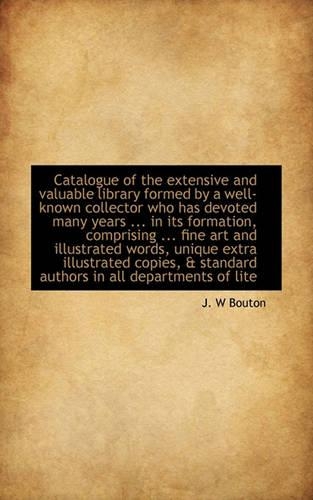 Catalogue of the Extensive and Valuable Library Formed by a Well-Known Collector Who Has Devoted Man