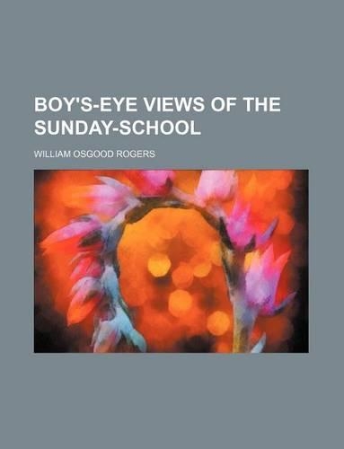 Boy's-Eye Views of the Sunday-School