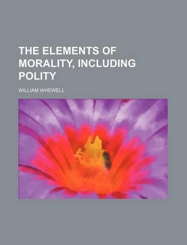 The Elements of Morality, Including Polity