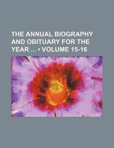 The Annual Biography and Obituary for the Year (Volume 15-16)