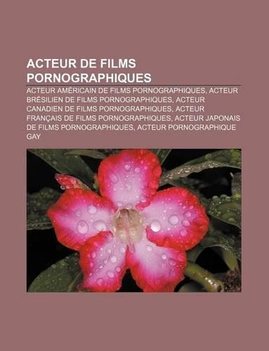 Acteur de Films Pornographiques: Acteur Americain de Films Pornographiques, Acteur Bresilien de Films Pornographiques(French)