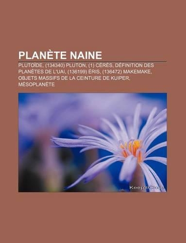 Planete Naine: Plutoide, (134340) Pluton, (1) Ceres, Definition Des Planetes de L'Uai, (136199) Eris, (136472) Makemake(French)