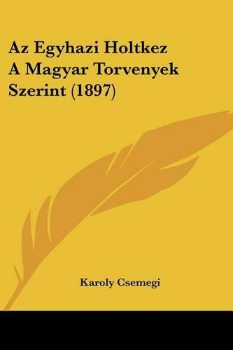Az Egyhazi Holtkez A Magyar Torvenyek Szerint (1897): (Hebrew)