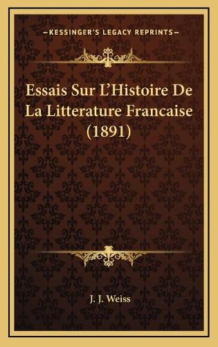Essais Sur L'Histoire De La Litterature Francaise (1891)