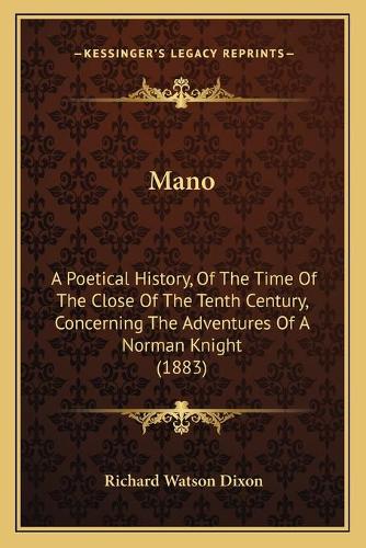 Mano: A Poetical History, Of The Time Of The Close Of The Tenth Century, Concerning The Adventures Of A Norman Knight (1883)(English)